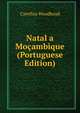 Natal a Mocambique (Portuguese Edition), Cawthra Woodhead 