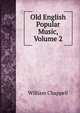 Old English Popular Music, Volume 2, William Chappell 