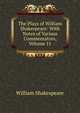 The Plays of William Shakespeare: With Notes of Various Commentators, Volume 11, Уильям Шекспир 