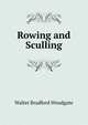 Rowing and Sculling, Walter Bradford Woodgate 