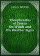 Theophrastus of Eresus On Winds and On Weather Signs., JAS G. WOOD 