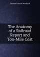 The Anatomy of a Railroad Report and Ton-Mile Cost, Thomas Francis Woodlock 