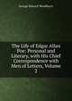 The Life of Edgar Allan Poe: Personal and Literary, with His Chief Correspondence with Men of Letters, Volume 2, Woodberry, George Edward, 1855-1930 