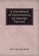 A Handbook of Gymnastics, by George Forrest, Wood, J. G. (John George), 1827-1889 