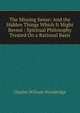The Missing Sense: And the Hidden Things Which It Might Reveal : Spiritual Philosophy Treated On a Rational Basis, Charles William Wooldridge 