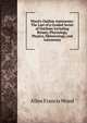Wood's Outline Astronomy: The Last of a Graded Series of Outlines Including Botany, Physiology, Physics, Meteorology, and Astronomy, Allen Francis Wood 