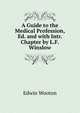 A Guide to the Medical Profession, Ed. and with Intr. Chapter by L.F. Winslow, Edwin Wooton 