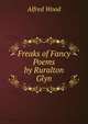 Freaks of Fancy Poems by Ruralton Glyn, Alfred Wood 