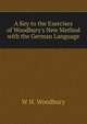 A Key to the Exercises of Woodbury's New Method with the German Language, W H. Woodbury 