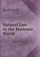 Natural Law in the Business World, Henry Wood 