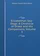Elizabethan Sea-Dogs: A Chronicle of Drake and His Companions, Volume 3, William Charles Henry Wood 