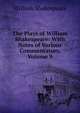 The Plays of William Shakespeare: With Notes of Various Commentators, Volume 9, Уильям Шекспир 