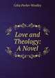 Love and Theology: A Novel, Celia Parker Woolley 