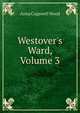 Westover's Ward, Volume 3, Anna Cogswell Wood 