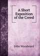 A Short Exposition of the Creed, John Woodward 