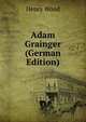 Adam Grainger (German Edition), Henry Wood 