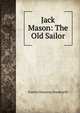 Jack Mason: The Old Sailor, Francis Channing Woodworth 