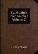 St. Martin's Eve: A Novel, Volume 2, Henry Wood 