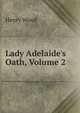Lady Adelaide's Oath, Volume 2, Henry Wood 