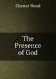 The Presence of God, Chester Wood 