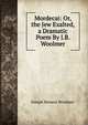 Mordecai: Or, the Jew Exalted, a Dramatic Poem By J.B. Woolmer., Joseph Benson Woolmer 