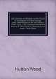 A Collection of Decrees by the Court of Exchequer in Tithe-Causes, from the Usurpation to the Present Time 1650-1798: Carefully Extracted from the . Arranged in Chronological Order : With Table, Hutton Wood 