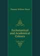 Ecclesiastical and Academical Colours, Thomas William Wood 