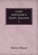 Lady Adelaide's Oath, Volume 1, Henry Wood 