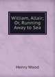 William, Allair; Or, Running Away to Sea, Henry Wood 