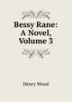 Bessy Rane: A Novel, Volume 3, Henry Wood 