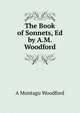 The Book of Sonnets, Ed by A.M. Woodford, A. Montagu Woodford 