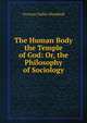 The Human Body the Temple of God: Or, the Philosophy of Sociology, Victoria Claflin Woodhull 