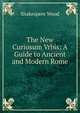 The New Curiosum Vrbis: A Guide to Ancient and Modern Rome, Shakespere Wood 