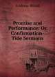 Promise and Performance: Or Confirmation-Tide Sermons., Andrew Wood 