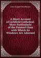 A Short Account of Lichfield Cathedral: More Particularly of the Painted Glass with Which Its Windows Are Adorned, John Chappel Woodhouse 