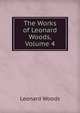 The Works of Leonard Woods, Volume 4, Woods, Leonard 