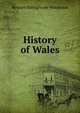 The History of Wales, Bernard Bolingbroke Woodward 