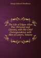 The Life of Edgar Allan Poe: Personal and Literary, with His Chief Correspondence with Men of Letters, Volume 1, Woodberry, George Edward, 1855-1930 