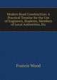 Modern Road Construction: A Practical Treatise for the Use of Engineers, Students, Members of Local Authorities, Etc, Francis Wood 