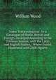 Index Testaceologicus: Or a Catalogue of Shells, British and Foreign, Arranged According to the Linnean System; with the Latin and English Names, . Where Found. Illustrated with 2300 Figures, William Wood 