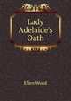 Lady Adelaide's Oath, Ellen Wood 