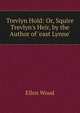 Trevlyn Hold: Or, Squire Trevlyn's Heir, by the Author of 'east Lynne'., Ellen Wood 