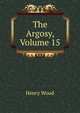 The Argosy, Volume 15, Henry Wood 