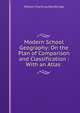 Modern School Geography: On the Plan of Comparison and Classification : With an Atlas ., William Channing Woodbridge 