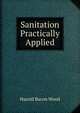 Sanitation Practically Applied, Harold Bacon Wood 