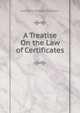 A Treatise On the Law of Certificates, Humphry William Woolrych 