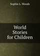 World Stories for Children, Sophie L. Woods 