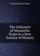 The Influence of Monarchs: Steps in a New Science of History, Frederick Adams Woods 