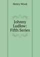 Johnny Ludlow: Fifth Series, Henry Wood 