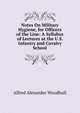 Notes On Military Hygiene, for Officers of the Line: A Syllabus of Lectures at the U.S. Infantry and Cavalry School, Alfred Alexander Woodhull 